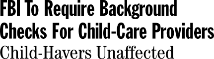 FBI To Require Background Checks For Child-Care Providers: Child-Havers Unaffected