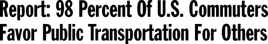 Report: 98 Percent Of U.S. Commuters Favor Public Transportation For Others